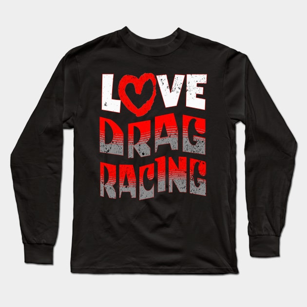 Love Heart Drag Racing Long Sleeve T-Shirt by Carantined Chao$